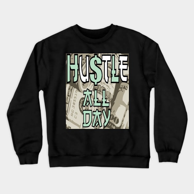 HUSTLE ALL DAY SLOGAN Crewneck Sweatshirt by houseofnilash1